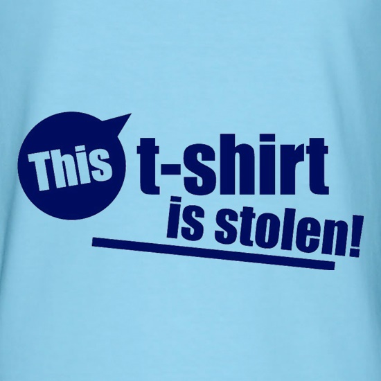 This T-Shirt Is Stolen! t shirt